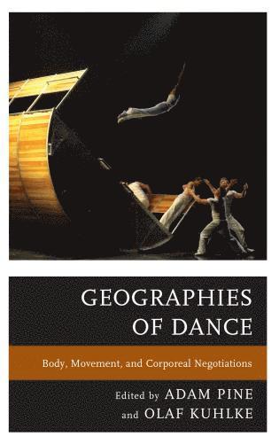 Adam M. Pine, Olaf Kuhlke - Geographies of Dance, Inbunden
