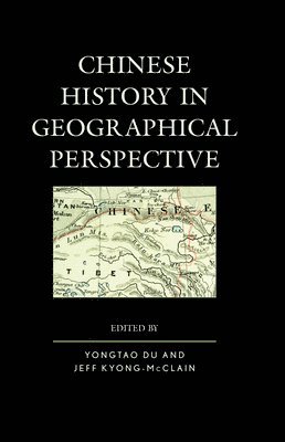Yongtao Du, Jeff Kyong-McClain, Jeff Kyong-Mcclain - Chinese History in Geographical Perspective, Inbunden