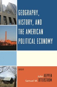bokomslag Geography, History, and the American Political Economy
