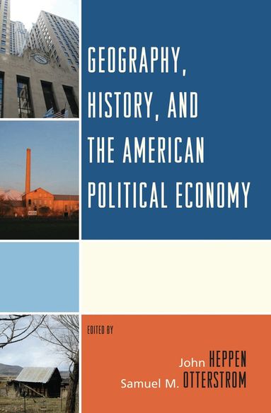 John Heppen - Geography, History, and the American Political Economy, Häftad
