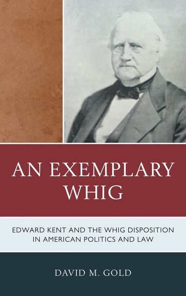 David M. Gold - Exemplary Whig, Inbunden