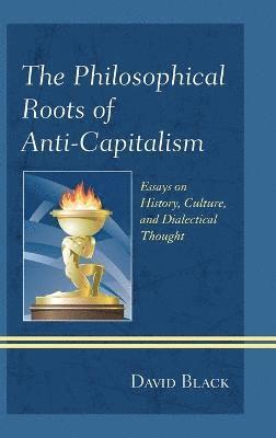 bokomslag The Philosophical Roots of Anti-Capitalism