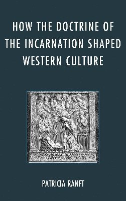 bokomslag How the Doctrine of Incarnation Shaped Western Culture