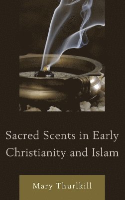 Sacred Scents in Early Christianity and Islam 1