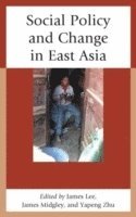 James Lee, James Midgley, Yapeng Zhu - Social Policy and Change in East Asia, Inbunden
