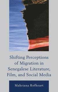 bokomslag Shifting Perceptions of Migration in Senegalese Literature, Film, and Social Media