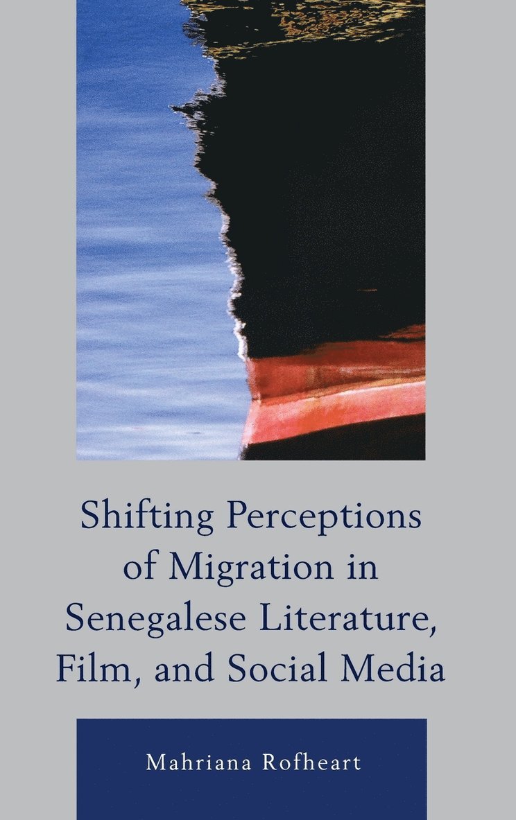 Shifting Perceptions of Migration in Senegalese Literature, Film, and Social Media 1