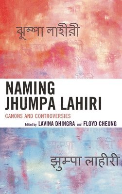 Lavina Dhingra, Floyd Cheung - Naming Jhumpa Lahiri: Canons and Controversies, Häftad