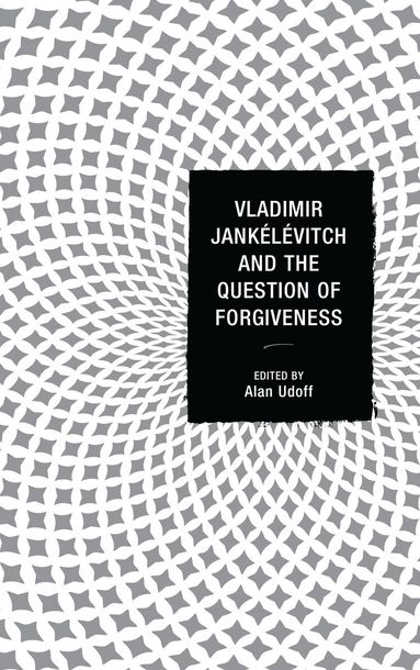Alan Udoff - Vladimir Jankélévitch and the Question of Forgiveness, Inbunden
