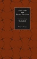 bokomslag Franz Kafka and Michel Foucault: Power, Resistance, and the Art of Self-Creation