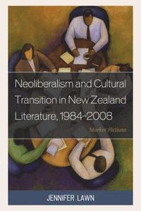 bokomslag Neoliberalism and Cultural Transition in New Zealand Literature, 1984-2008