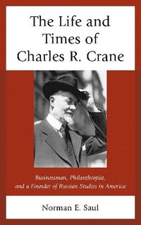 bokomslag The Life and Times of Charles R. Crane, 18581939