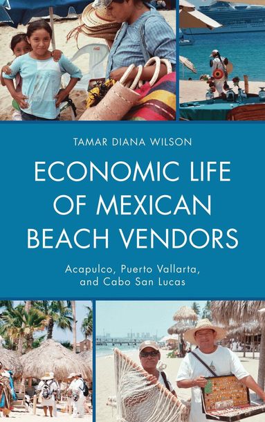 Tamar Diana Wilson - Economic Life of Mexican Beach Vendors, Inbunden