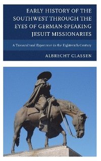 bokomslag Early History of the Southwest through the Eyes of German-Speaking Jesuit Missionaries
