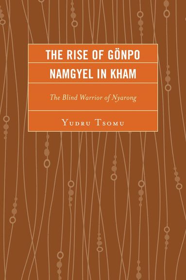 Yudru Tsomu, Gray Tuttle - Rise of Gönpo Namgyel in Kham, Inbunden