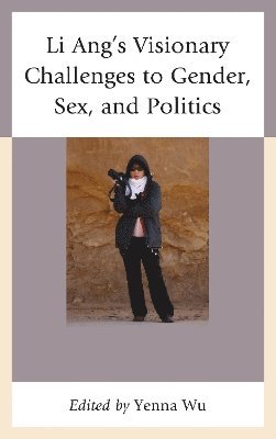 Li Ang's Visionary Challenges to Gender, Sex, and Politics 1