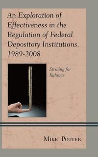 bokomslag Exploration of Effectiveness in the Regulation of Federal Depository Institutions, 1989-2008
