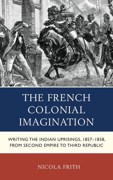 Nicola Frith - French Colonial Imagination, Inbunden