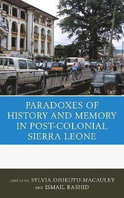 Sylvia Ojukutu-Macauley, Ismail Rashid, Sylvia Ojukutu-MacAuley - Paradoxes of History and Memory in Post-Colonial Sierra Leone, Inbunden