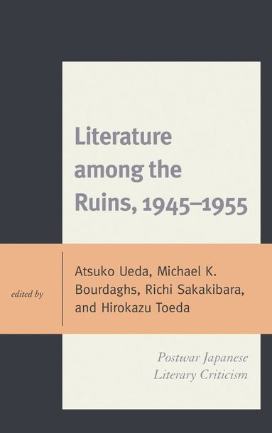 Atsuko Ueda, Michael K. Bourdaghs, Richi Sakakibara, Hirokazu Toeda - Literature among the Ruins, 1945–1955, Inbunden