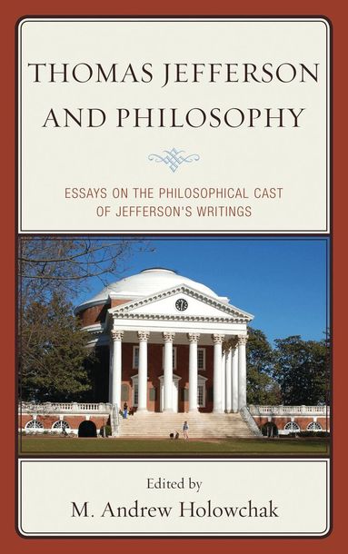 M. Andrew Holowchak - Thomas Jefferson and Philosophy, Inbunden
