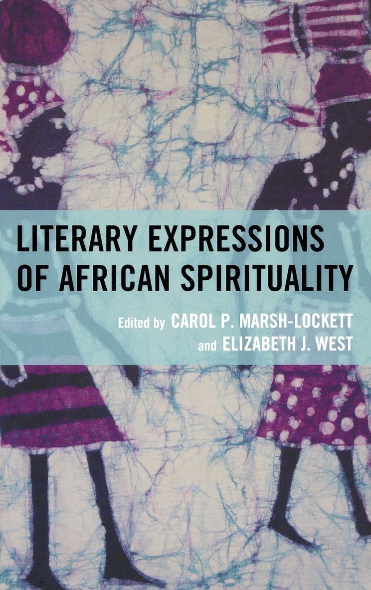 Carol P. Marsh-Lockett, Elizabeth J. West, Carol P Marsh-Lockett, Elizabeth J West - Literary Expressions of African Spirituality, Inbunden