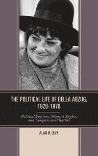 bokomslag The Political Life of Bella Abzug, 19201976