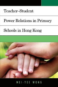 bokomslag TeacherStudent Power Relations in Primary Schools in Hong Kong