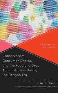 bokomslag Conservatism, Consumer Choice, and the Food and Drug Administration during the Reagan Era