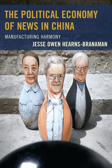 Jesse Owen Hearns-Branaman - Political Economy of News in China, Inbunden