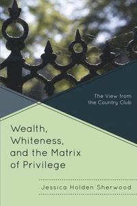 bokomslag Wealth, Whiteness, and the Matrix of Privilege