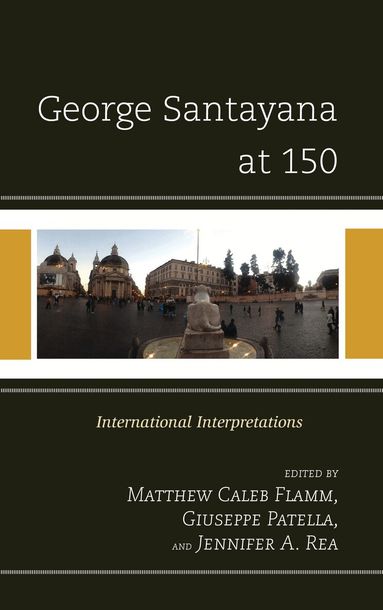 Matthew C. Flamm, Giuseppe Patella, Jennifer A. Rea - George Santayana at 150, Inbunden