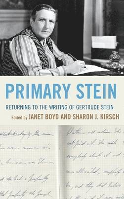 Janet Boyd, Sharon J. Kirsch, Sharon J Kirsch - Primary Stein: Returning to the Writing of Gertrude Stein, Inbunden
