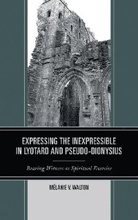 bokomslag Expressing the Inexpressible in Lyotard and Pseudo-Dionysius
