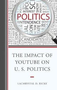 bokomslag The Impact of YouTube on U.S. Politics