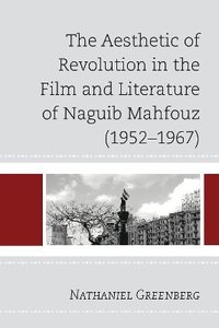 bokomslag The Aesthetic of Revolution in the Film and Literature of Naguib Mahfouz (19521967)