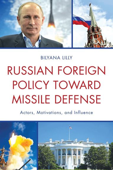 Bilyana Lilly - Russian Foreign Policy toward Missile Defense, Inbunden