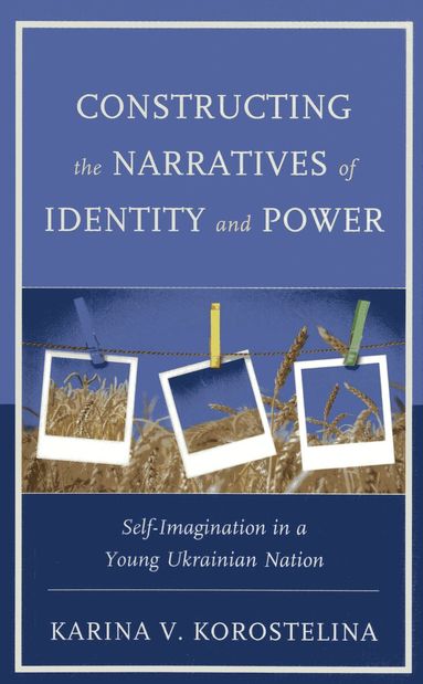 Karina V. Korostelina - Constructing the Narratives of Identity and Power, Inbunden