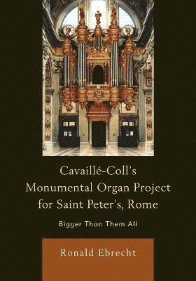 Cavaille-Coll's Monumental Organ Project for Saint Peter's, Rome 1