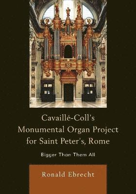 Cavaille-Coll's Monumental Organ Project for Saint Peter's, Rome