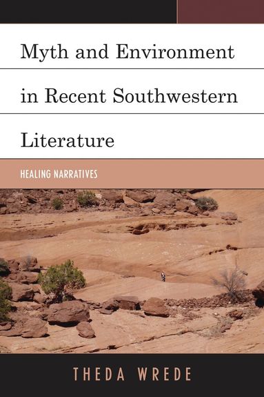 Theda  Wrede - Myth and Environment in Recent Southwestern Literature, Inbunden