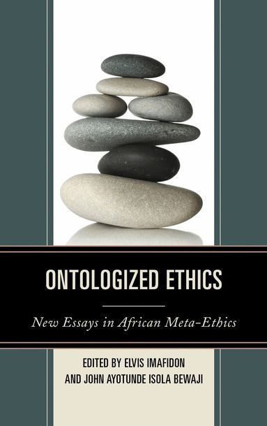 Elvis Imafidon, John Ayotunde Isola Bewaji - Ontologized Ethics, Inbunden