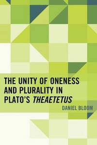 bokomslag The Unity of Oneness and Plurality in Plato's Theaetetus