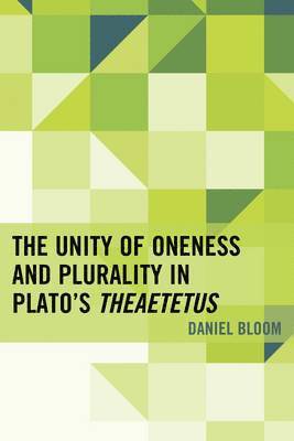 bokomslag The Unity of Oneness and Plurality in Plato's Theaetetus