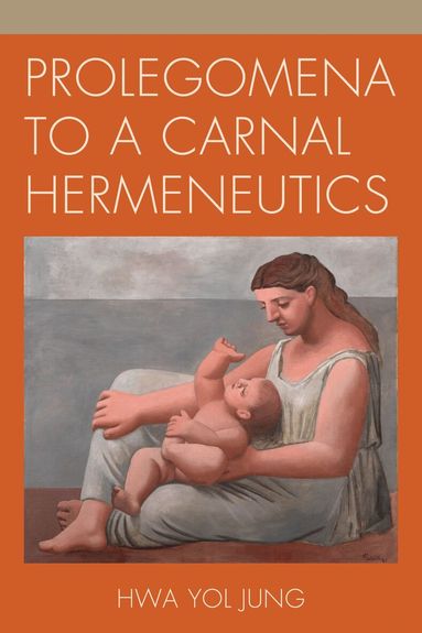 Hwa Yol Jung - Prolegomena to a Carnal Hermeneutics, Inbunden