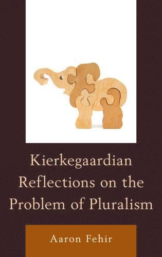 bokomslag Kierkegaardian Reflections on the Problem of Pluralism