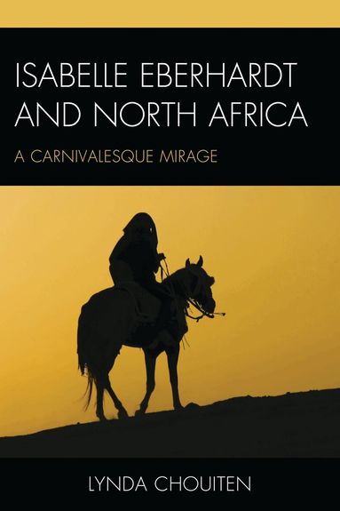 Lynda Chouiten - Isabelle Eberhardt and North Africa, Inbunden