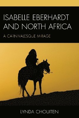 Lynda Chouiten - Isabelle Eberhardt and North Africa, Inbunden