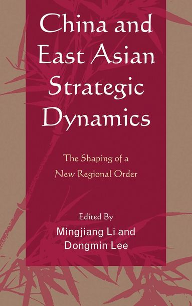 Mingjiang Li, Dongmin Lee - China and East Asian Strategic Dynamics, Häftad