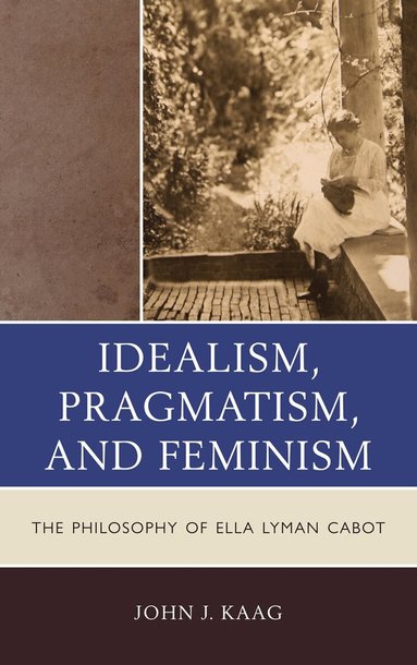 John Kaag - Idealism, Pragmatism, and Feminism, Häftad
